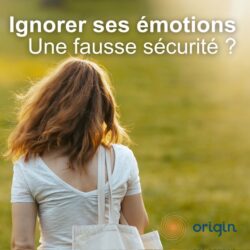 Ignorer ses émotions, une fausse sécurité