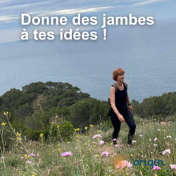 Donne des jambes à tes idées !